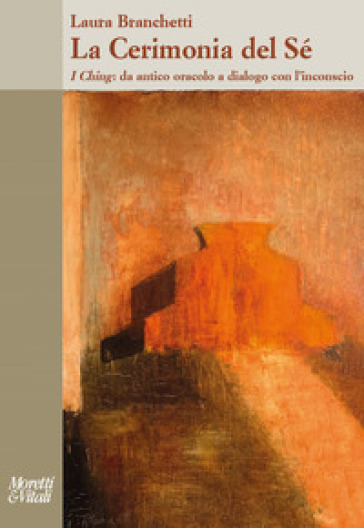 La cerimonia del sé. I Ching: da antico oracolo a dialogo con l'inconscio