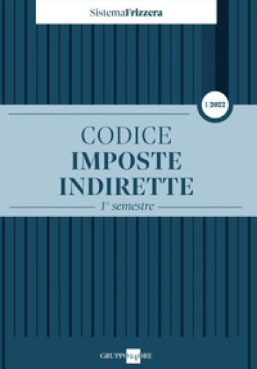 Codice fiscale Frizzera. Imposte indirette 2022. Vol. 1: 1° semestre