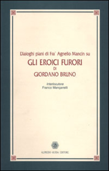 Dialoghi piani di fra' Agnello Mancin su Gli eroici furori di Giordano Bruno