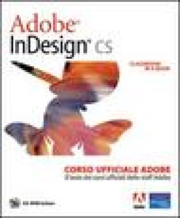 Adobe InDesign CS. Classroom in a book. Corso ufficiale Adobe. Con CD-ROM