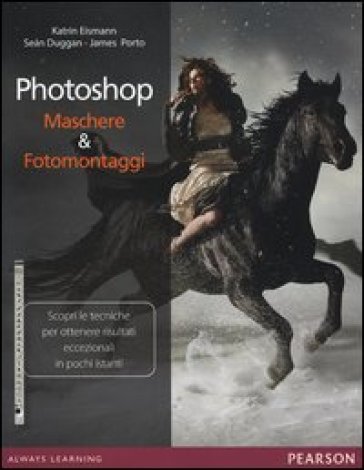 Photoshop. Maschere &amp; fotomontaggi. Ediz. illustrata