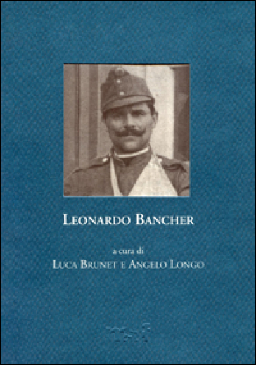 Leonardo Bancher. Diario, 1914. Lettere, 1916-1917