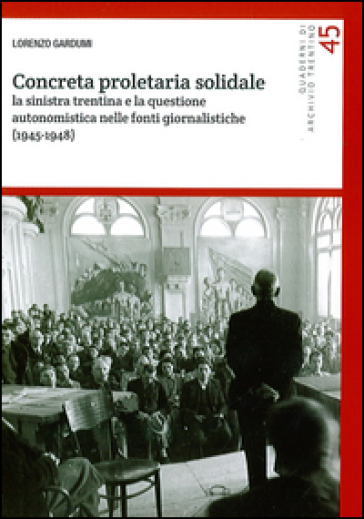 Concreta proletaria solidale. La sinistra trentina e la questione autonomistica nelle fonti giornalistiche (1945-1948)