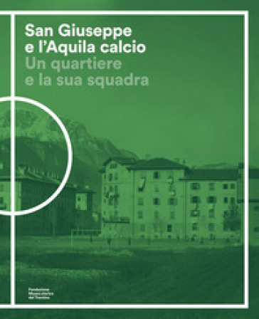 San Giuseppe e l'Aquila calcio. Un quartiere e la sua squadra
