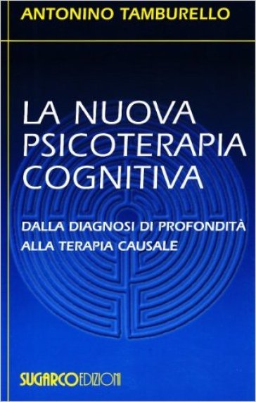 La nuova psicoterapia cognitiva. Dalla diagnosi di profondità alla terapia causale