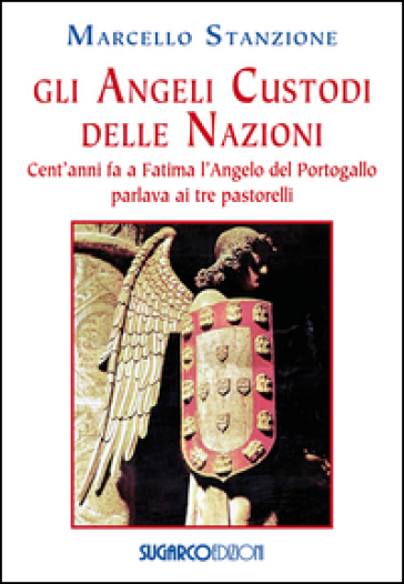 Gli Angeli Custodi Delle Nazioni. Cent'anni Fa A Fatima L'angelo Del Portogallo Parlava Ai Tre Pastorelli