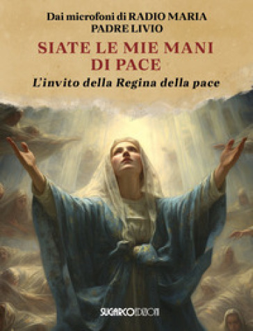 Siate le mie mani di pace. L'invito della Regina della pace
