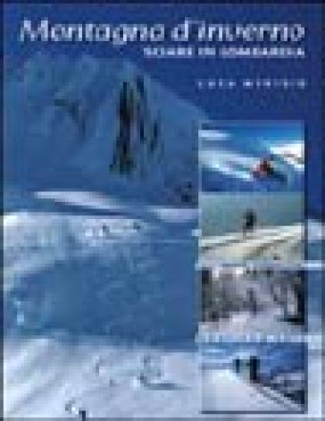 Montagne d'inverno. Sciare in Lombardia. Ediz. illustrata