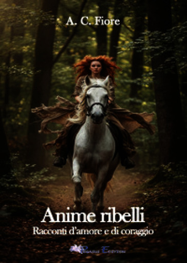 Anime ribelli. Racconti d'amore e di coraggio