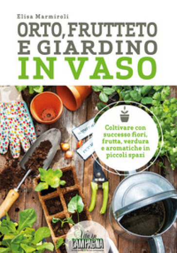 ORTO FRUTTETO E GIARDINO IN VASO. COLTIV