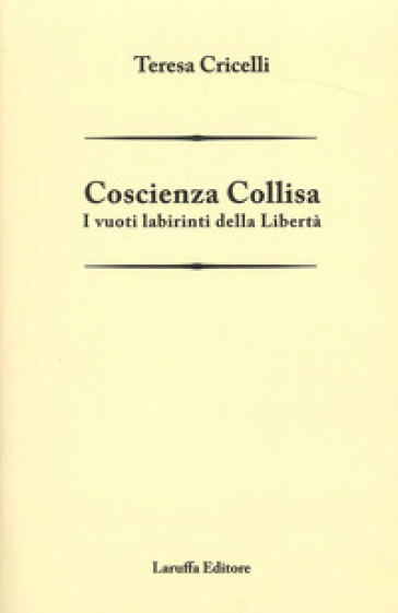 Coscienza collisa. I vuoti labirinti della libertà