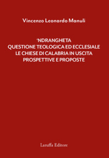 `Ndrangheta: questione teologica ed ecclesiale. Le Chiese di Calabria in uscita. Prospettive e proposte