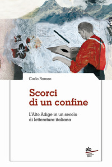 Scorci di un confine. L'Alto Adige in un secolo di letteratura italiana