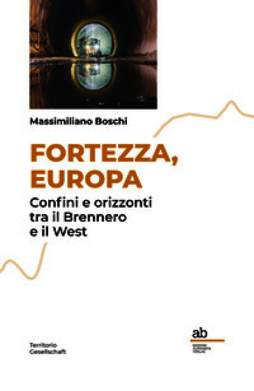 Fortezza, Europa. Confini e orizzonti tra il Brennero e il West
