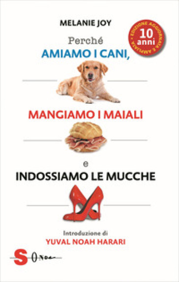 Perché amiamo i cani, mangiamo i maiali e indossiamo le mucche. Ediz. ampliata-0