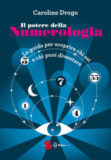 Il potere della numerologia. La guida per scoprire chi sei e chi puoi diventare