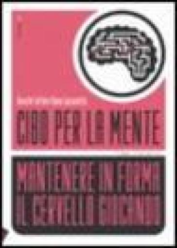 Cibo per la mente. Vol. 1: Mantenere in forma il cervello giocando