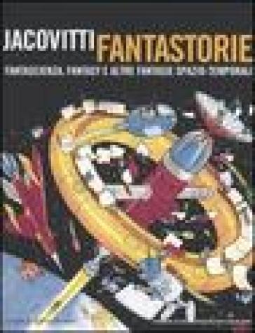 Jacovitti Fantastorie. Fantascienza, Fantasy E Altre Fantasie Spazio-Temporali