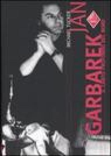 Jan Garbarek. Il Canto Profondo Del Nord