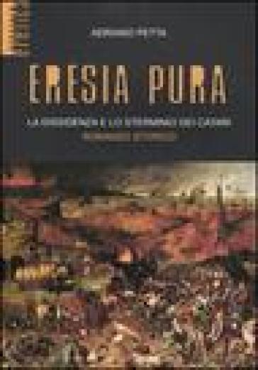 Eresia pura. La dissidenza e lo sterminio dei catari