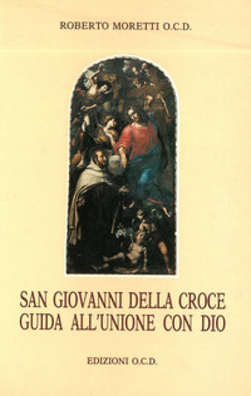 San Giovanni della Croce. Guida all'unione con Dio