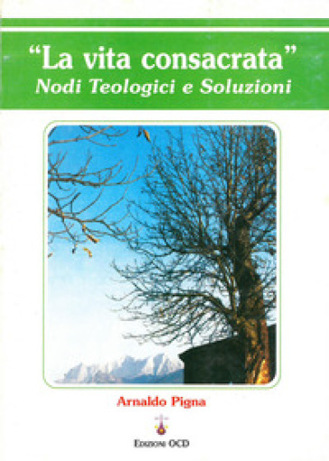 La vita consacrata. Nodi teologici e soluzioni