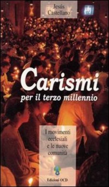 Carismi Per Il Terzo Millennio. I Movimenti Ecclesiali E Le Nuove Comunità