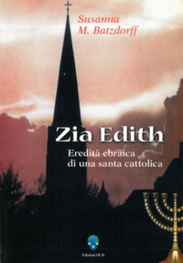 Zia Edith. Eredità ebraica di una santa cattolica