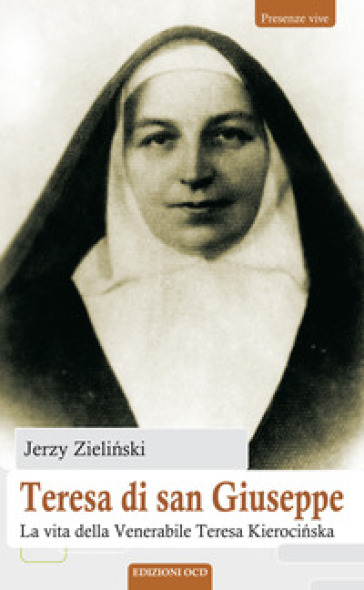 Teresa di san Giuseppe. La vita della Venerabile Teresa Kieroci¿ska