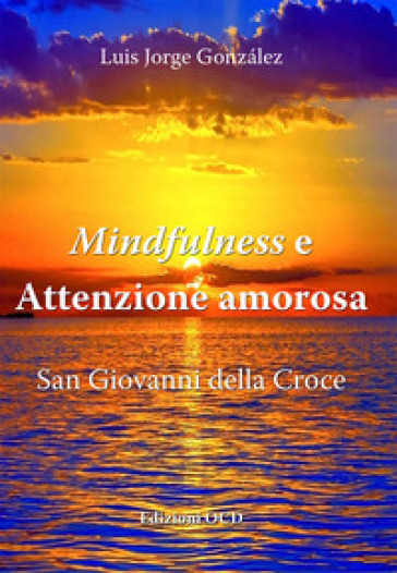 Mindfulness e attenzione amorosa. San Giovanni della Croce