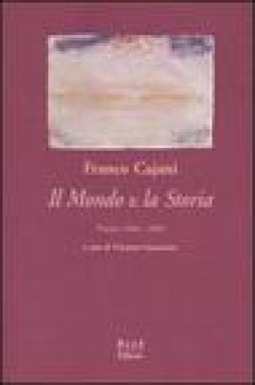 Il mondo &amp; la storia. Poesie, 1964-2004