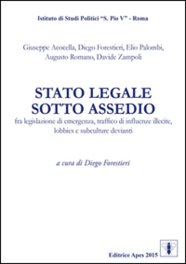Stato legale sotto assedio. Fra legislazione di emergenza, traffico di influenze illecite, lobbies e subculture devianti