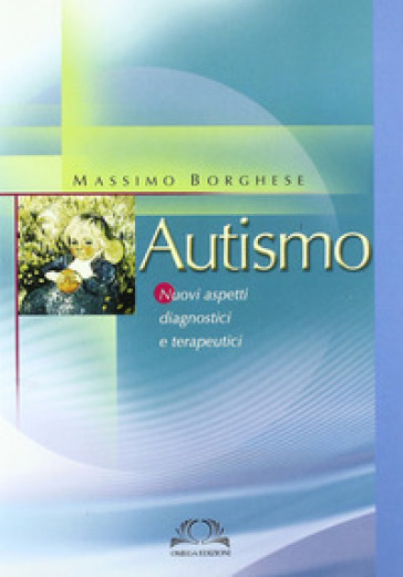 Autismo. Nuovi Aspetti Diagnostici E Terapeutici