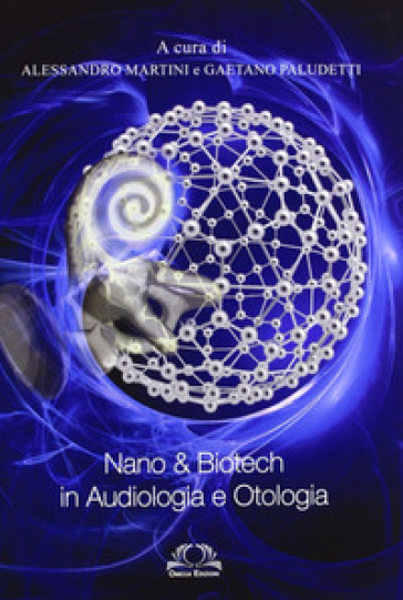 Nano &amp; biotech in audiologia e otologia