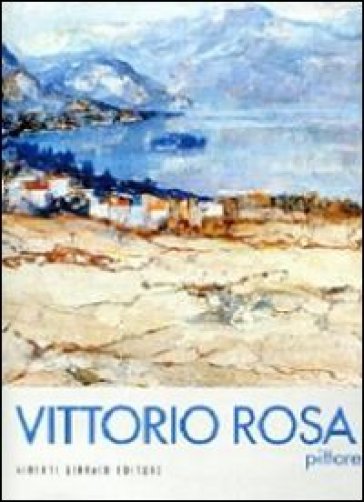 Vittorio Rosa Pittore. Ediz. Illustrata