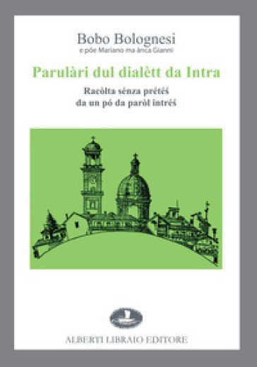 Parulàri dul dialètt da Intra. Racòlta sénza prété¿ da un pó da paròl intré¿