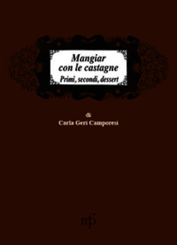 Mangiar con le castagne. Primi, secondi, dessert