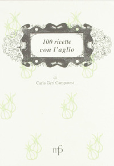100 ricette con l'aglio