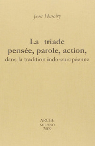 La triade pensée, parole, action, dans la tradition indo-européenne