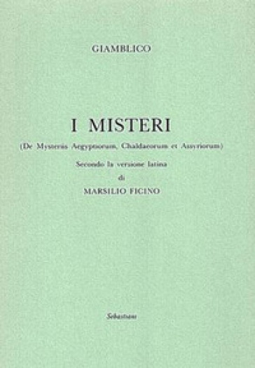 I misteri («De Mysteriis Aegyptorum, Chaldeorum et Assyrorum») secondo la versione latina di Marsilio Ficino