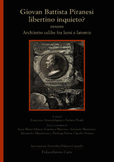 Giovan Battista Piranesi libertino inquieto? ovvero Architetto celibe fra lumi e latomie