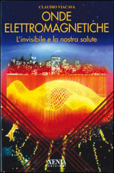 Onde elettromagnetiche. L'invisibile e la nostra salute-0