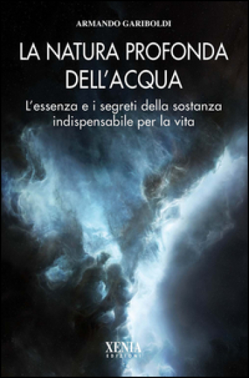 La natura profonda dell'acqua. L'essenza e i segreti della sostanza indispensabile per la vita-0
