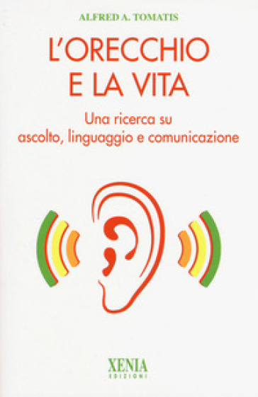 L'orecchio e la vita. Una ricerca su ascolto, linguaggio e comunicazione