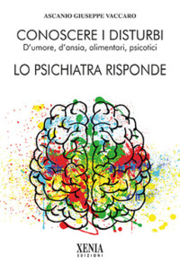 Conoscere i disturbi d'umore, d'ansia, alimentari, psicotici. Lo psichiatra risponde