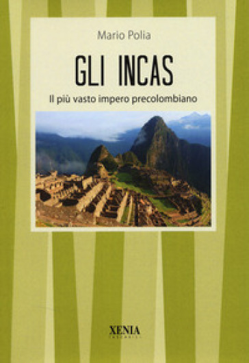 Gli incas. Il più vasto impero precolombiano
