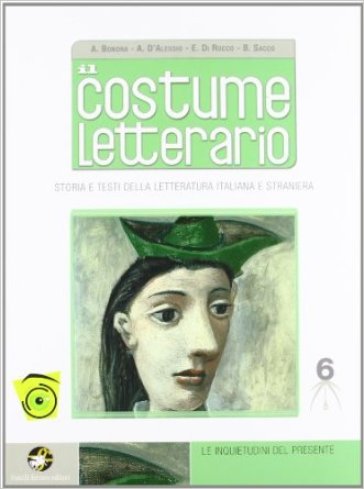 IL costume letterario. Le inquietudini del presente. Per le Scuole superiori. Con espansione online. Vol. 6