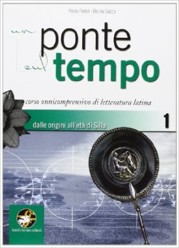 Un ponte sul tempo. Con materiali per il docente. Per i Licei e gli Ist. magistrali. Vol. 1: Dalle origini all'età di Silla