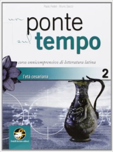 Un ponte sul tempo. Per i Licei e gli Ist. magistrali. Con espansione online. Vol. 2: L'età cesariana