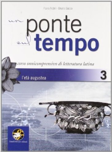 Un ponte sul tempo. Per i Licei e gli Ist. magistrali. Con espansione online. Vol. 3: L'età augustea